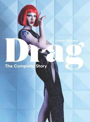 Drag: The Complete Story (o privire asupra istoriei și culturii Drag) - Drag: The Complete Story (a Look at the History and Culture of Drag)
