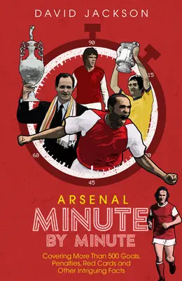 Arsenal FC minut cu minut: Cele mai istorice momente ale tunarilor - Arsenal FC Minute by Minute: The Gunners' Most Historic Moments