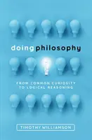 A face filosofie: De la curiozitatea comună la raționamentul logic - Doing Philosophy: From Common Curiosity to Logical Reasoning