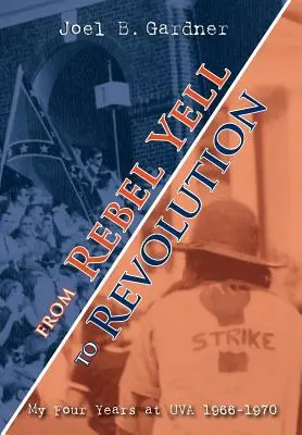 De la strigătul rebel la revoluție: Cei patru ani ai mei la UVA 1966-1970 - From Rebel Yell to Revolution: My Four Years at UVA 1966-1970
