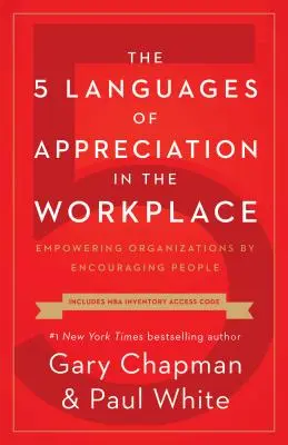 Cele 5 limbaje ale aprecierii la locul de muncă: Împuternicirea organizațiilor prin încurajarea oamenilor - The 5 Languages of Appreciation in the Workplace: Empowering Organizations by Encouraging People