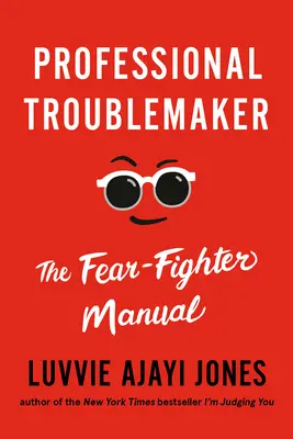 Troublemaker profesionist: Manualul luptătorului împotriva fricii - Professional Troublemaker: The Fear-Fighter Manual