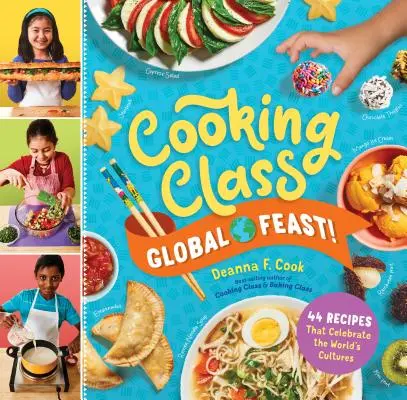 Clasa de gătit Global Feast!: 44 de rețete care celebrează culturile lumii - Cooking Class Global Feast!: 44 Recipes That Celebrate the World's Cultures
