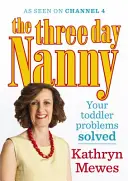 The Three Day Nanny: Your Toddler Problems Solved: Sfaturi practice pentru a vă ajuta să fiți părinte cu ușurință și să creșteți un copil calm și încrezător - The Three Day Nanny: Your Toddler Problems Solved: Practical Advice to Help You Parent with Ease and Raise a Calm and Confident Child