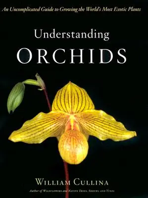 Înțelegerea orhideelor: Un ghid necomplicat pentru cultivarea celor mai exotice plante din lume - Understanding Orchids: An Uncomplicated Guide to Growing the World's Most Exotic Plants