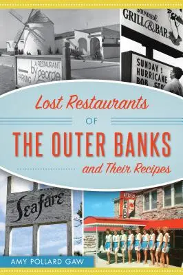 Restaurantele pierdute din Outer Banks și rețetele lor - Lost Restaurants of the Outer Banks and Their Recipes