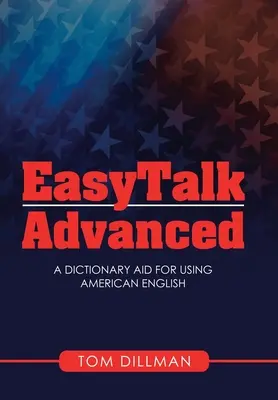 Easytalk - Advanced: Un dicționar ajutător pentru utilizarea limbii engleze americane - Easytalk - Advanced: A Dictionary Aid for Using American English