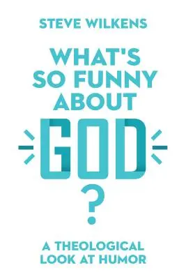 Ce este atât de amuzant despre Dumnezeu? O privire teologică asupra umorului - What's So Funny about God?: A Theological Look at Humor