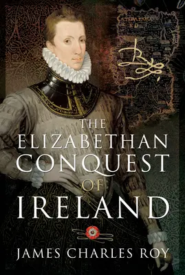 Cucerirea elisabetană a Irlandei - The Elizabethan Conquest of Ireland