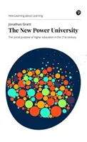 Noua putere universitară: Scopul social al învățământului superior în secolul XXI - The New Power University: The Social Purpose of Higher Education in the 21st Century