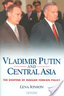 Vladimir Putin și Asia Centrală: Modelarea politicii externe a Rusiei - Vladimir Putin and Central Asia: The Shaping of Russian Foreign Policy