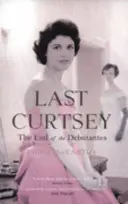 Ultima plecăciune - sfârșitul debutantelor - Last Curtsey - The End of the Debutantes