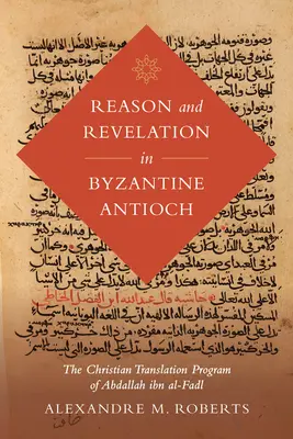 Rațiune și revelație în Antiohia bizantină, 3: Programul de traducere creștină al lui Abdallah Ibn Al-Fadl - Reason and Revelation in Byzantine Antioch, 3: The Christian Translation Program of Abdallah Ibn Al-Fadl