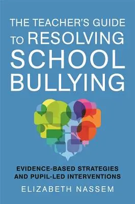 The Teacher's Guide to Resolving School Bullying: Strategii bazate pe dovezi și intervenții conduse de elevi - The Teacher's Guide to Resolving School Bullying: Evidence-Based Strategies and Pupil-Led Interventions