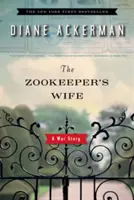 Soția îngrijitorului de grădini zoologice: O poveste de război (The Zookeeper's Wife: A War Story) - The Zookeeper's Wife: A War Story