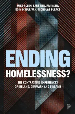 Ending Homelessness?: Experiențele contrastante ale Danemarcei, Finlandei și Irlandei - Ending Homelessness?: The Contrasting Experiences of Denmark, Finland and Ireland