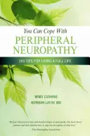 Puteți face față neuropatiei periferice: 365 de sfaturi pentru a trăi o viață plină - You Can Cope with Peripheral Neuropathy: 365 Tips for Living a Full Life