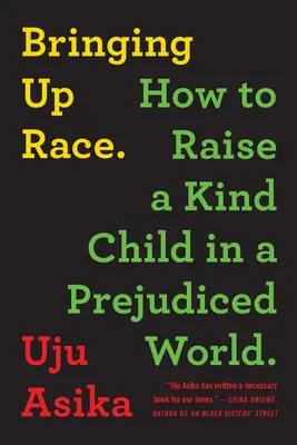 Bringing Up Race: Cum să crești un copil bun într-o lume plină de prejudecăți - Bringing Up Race: How to Raise a Kind Child in a Prejudiced World