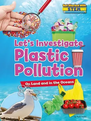 Să investigăm poluarea cu plastic: Pe uscat și în oceane - Let's Investigate Plastic Pollution: On Land and in the Oceans