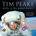 Alo, aceasta este planeta Pământ? - Vederea mea de pe Stația Spațială Internațională (Cartea oficială Tim Peake) - Hello, is this planet Earth? - My View from the International Space Station (Official Tim Peake Book)