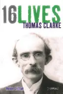 Thomas Clarke: 16 vieți - Thomas Clarke: 16lives