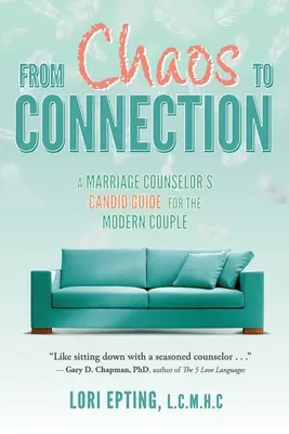 De la haos la conexiune: Ghidul candid al unui consilier marital pentru cuplul modern - From Chaos to Connection: A Marriage Counselor's Candid Guide for the Modern Couple