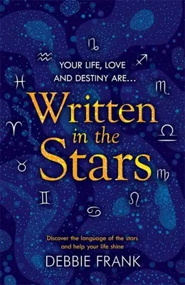 Scris în stele: Descoperiți limbajul stelelor și ajutați-vă viața să strălucească - Written in the Stars: Discover the Language of the Stars and Help Your Life Shine