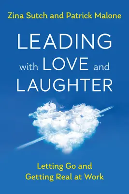 Conducerea cu dragoste și râs: Letting Go and Getting Real la locul de muncă - Leading with Love and Laughter: Letting Go and Getting Real at Work
