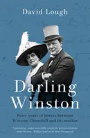 Darling Winston - Patruzeci de ani de scrisori între Winston Churchill și mama sa - Darling Winston - Forty Years of Letters Between Winston Churchill and His Mother
