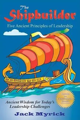 Constructorul de nave: Cinci principii străvechi de conducere - The Shipbuilder: Five Ancient Principles of Leadership