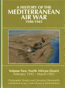 O istorie a războiului aerian mediteranean, 1940-1945, volumul 2: Deșertul nord-african, februarie 1942 - martie 1943 - A History of the Mediterranean Air War, 1940-1945, Volume 2: North African Desert, February 1942 - March 1943