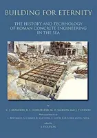 Construind pentru eternitate: Istoria și tehnologia ingineriei romane a betonului în mare (The History and Technology of Roman Concrete Engineering in the Sea) - Building for Eternity: The History and Technology of Roman Concrete Engineering in the Sea