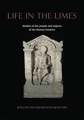 Viața în Limes: Studii despre oamenii și obiectele de la frontierele romane - Life in the Limes: Studies of the People and Objects of the Roman Frontiers
