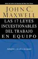 Cele 17 legi incontestabile ale muncii în echipă = Las 17 Leyes Incuestionables del Trabajo en Equipo = The 17 Indisputable Laws of Teamwork - Las 17 Leyes Incuestionables del Trabajo en Equipo = The 17 Indisputable Laws of Teamwork