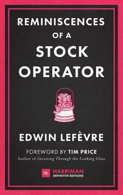 Reminiscences of a Stock Operator: Romanul clasic bazat pe viața legendarului speculator bursier Jesse Livermore - Reminiscences of a Stock Operator: The Classic Novel Based on the Life of Legendary Stock Market Speculator Jesse Livermore