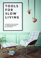 Instrumente pentru o viață lentă - Un ghid practic pentru mindfullness și confort - Tools for Slow Living - A Practical Guide to Mindfullness & Coziness