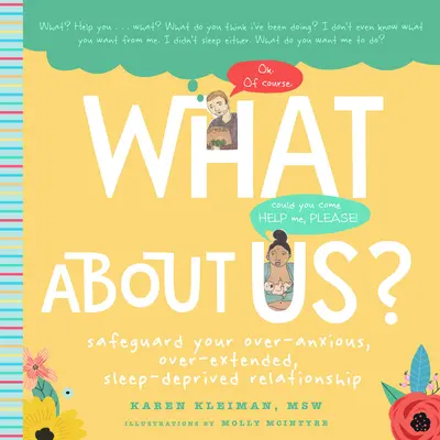 Cum rămâne cu noi? A New Parents Guide to Safeguarding Your Over-Anxious, Over-Extended, Sleep-Deprived Relationship (Ghidul noilor părinți pentru protejarea relației voastre suprasolicitate, suprasolicitată și lipsită de somn) - What about Us?: A New Parents Guide to Safeguarding Your Over-Anxious, Over-Extended, Sleep-Deprived Relationship