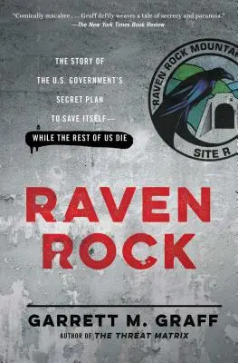 Raven Rock: Povestea planului secret al guvernului SUA de a se salva pe sine - în timp ce noi ceilalți murim - Raven Rock: The Story of the U.S. Government's Secret Plan to Save Itself-While the Rest of Us Die