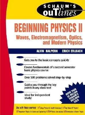 Schaum's Outline of Beginning Physics II: Electricitate și magnetism, Optică, Fizică modernă - Schaum's Outline of Beginning Physics II: Electricity and Magnetism, Optics, Modern Physics