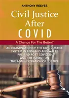 Justiția civilă după Covid: o schimbare în bine? - O examinare a sistemului de justiție civilă din Anglia și Țara Galilor înainte și după COVID-19 și a i - Civil Justice After Covid: A Change For The Better? - An Examination of the Civil Justice System in England and Wales pre and post COVID-19 and the i