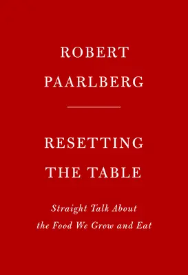 Resetarea mesei: Discuții directe despre alimentele pe care le cultivăm și le consumăm - Resetting the Table: Straight Talk about the Food We Grow and Eat