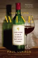 Inventarea vinului: O nouă istorie a uneia dintre cele mai vechi plăceri din lume - Inventing Wine: A New History of One of the World's Most Ancient Pleasures