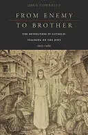 De la dușman la frate: Revoluția în învățătura catolică despre evrei, 1933-1965 - From Enemy to Brother: The Revolution in Catholic Teaching on the Jews, 1933-1965