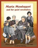 Maria Montessori și revoluția ei liniștită: O carte ilustrată despre Maria Montessori și metoda ei școlară - Maria Montessori and Her Quiet Revolution: A Picture Book about Maria Montessori and Her School Method