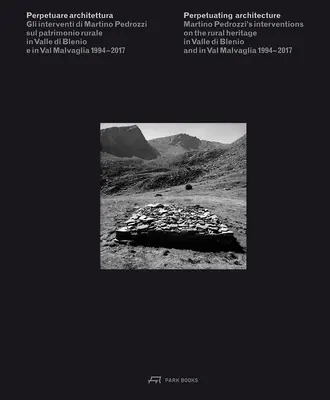 Perpetuarea arhitecturii: Intervențiile lui Martino Pedrozzi asupra patrimoniului rural în Valle Di Blenio și în Val Malvaglia 1994- 2017 - Perpetuating Architecture: Martino Pedrozzi's Interventions on the Rural Heritage in Valle Di Blenio and in Val Malvaglia 1994- 2017