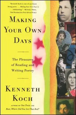 Făcându-ți propriile zile: Plăcerile de a citi și de a scrie poezie - Making Your Own Days: The Pleasures of Reading and Writing Poetry