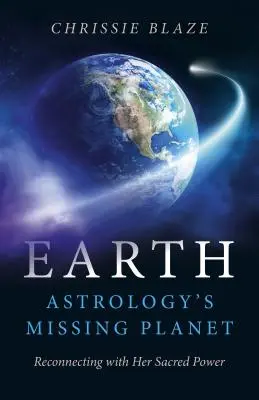 Pământul: Planeta lipsă a astrologiei: Reconectarea cu puterea ei sacră - Earth: Astrology's Missing Planet: Reconnecting with Her Sacred Power