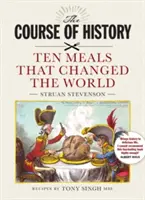 Cursul istoriei - Zece mese care au schimbat lumea - Course of History - Ten Meals that Changed the World