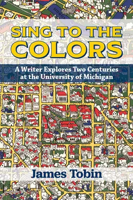 Sing to the Colors: Un scriitor explorează două secole la Universitatea din Michigan - Sing to the Colors: A Writer Explores Two Centuries at the University of Michigan