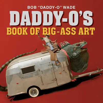 Cartea lui Daddy-O de artă mare și tare - Daddy-O's Book of Big-Ass Art